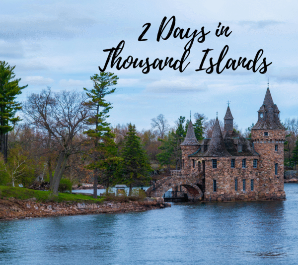 Thousand Islands - Canada - 2 Day Itinerary