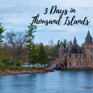 Thousand Islands - Canada - 3 Day Itinerary