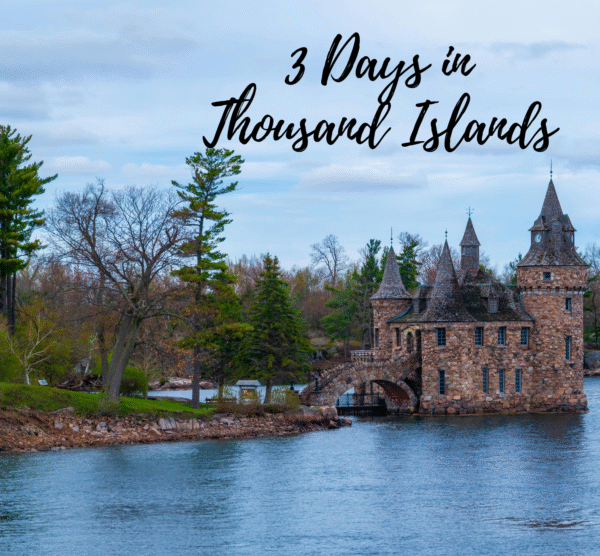 Thousand Islands - Canada - 3 Day Itinerary